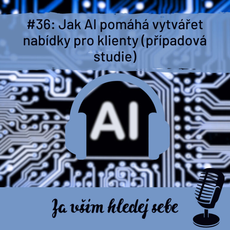 #36 Jak AI pomáhá vytvářet nabídky pro klienty (případová studie)